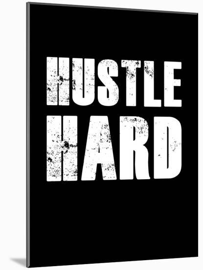 Hustle Hard-null-Mounted Art Print