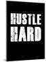 Hustle Hard-null-Mounted Art Print