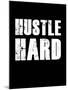 Hustle Hard-null-Mounted Art Print