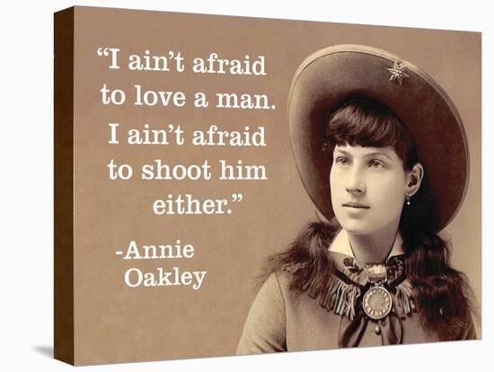 "I Ain't Afraid to Love a Man. I Ain't Afraid to Shoot Him Either." - Annie Oakley-Ephemera-Stretched Canvas