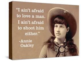 "I Ain't Afraid to Love a Man. I Ain't Afraid to Shoot Him Either." - Annie Oakley-Ephemera-Stretched Canvas