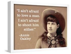 "I Ain't Afraid to Love a Man. I Ain't Afraid to Shoot Him Either." - Annie Oakley-Ephemera-Framed Poster