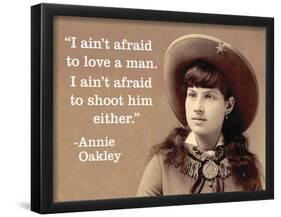 "I Ain't Afraid to Love a Man. I Ain't Afraid to Shoot Him Either." - Annie Oakley-Ephemera-Framed Poster
