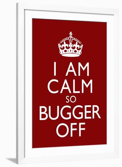 I Am Calm So Bugger Off-null-Framed Art Print