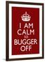 I Am Calm So Bugger Off-null-Framed Art Print