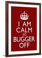 I Am Calm So Bugger Off-null-Framed Art Print