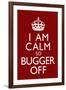 I Am Calm So Bugger Off-null-Framed Art Print