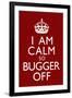 I Am Calm So Bugger Off-null-Framed Art Print