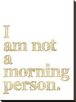 I Am Not Morning Person Golden White-Amy Brinkman-Stretched Canvas
