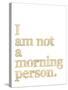 I Am Not Morning Person Golden White-Amy Brinkman-Stretched Canvas