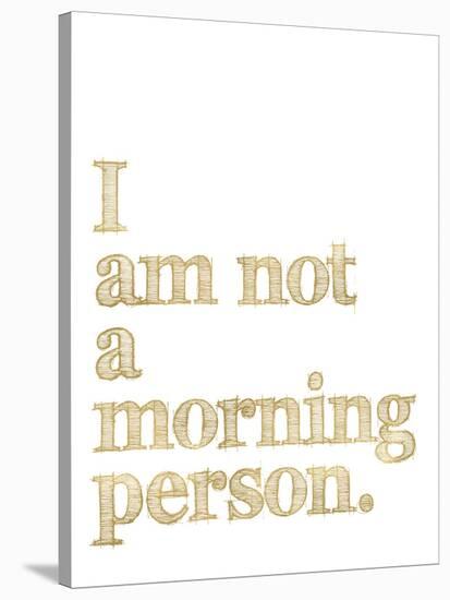 I Am Not Morning Person Golden White-Amy Brinkman-Stretched Canvas