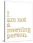 I Am Not Morning Person Golden White-Amy Brinkman-Stretched Canvas