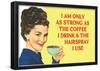 I am Only as Strong as the Coffee I Drink and the Hairspray I Use Funny Poster Print-null-Framed Poster