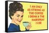 I am Only as Strong as the Coffee I Drink and the Hairspray I Use Poster-Ephemera-Framed Stretched Canvas