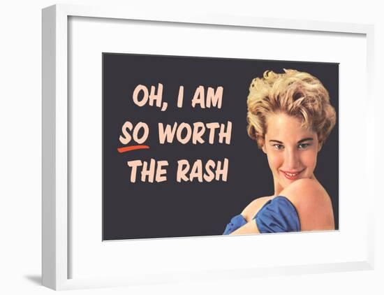 I Am So Worth the Rash Funny Art Poster Print-null-Framed Poster
