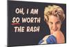 I Am So Worth the Rash Funny Art Poster Print-null-Mounted Poster
