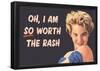 I Am So Worth the Rash Funny Art Poster Print-null-Framed Poster