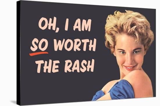 I Am So Worth the Rash Funny Art Poster Print-Ephemera-Stretched Canvas