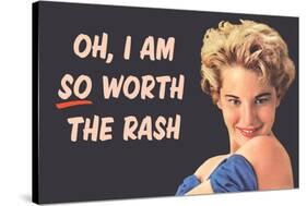 I Am So Worth the Rash Funny Art Poster Print-Ephemera-Stretched Canvas