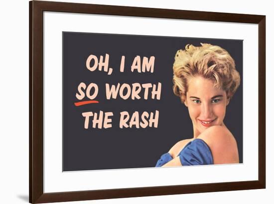 I Am So Worth the Rash Funny Art Poster Print-Ephemera-Framed Poster