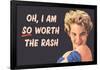 I Am So Worth the Rash Funny Art Poster Print-Ephemera-Framed Poster