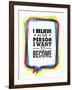 I Believe in the Person I Want to Become. Inspiring Creative Motivation Quote-wow subtropica-Framed Art Print