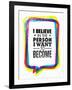 I Believe in the Person I Want to Become. Inspiring Creative Motivation Quote-wow subtropica-Framed Art Print