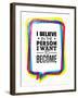 I Believe in the Person I Want to Become. Inspiring Creative Motivation Quote-wow subtropica-Framed Art Print