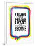 I Believe in the Person I Want to Become. Inspiring Creative Motivation Quote-wow subtropica-Framed Art Print