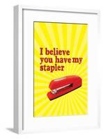I Believe You Have My Stapler-null-Framed Poster