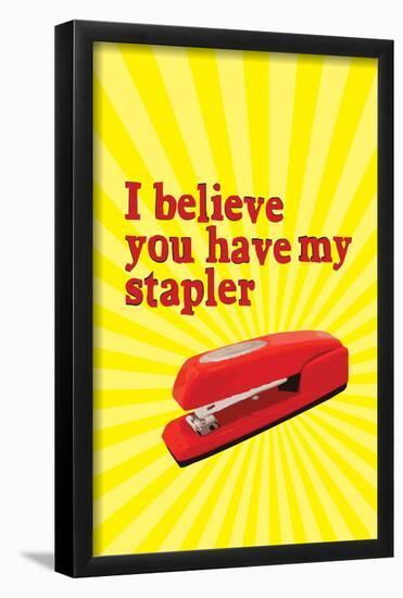 I Believe You Have My Stapler-null-Framed Poster