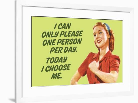 I Can Only Please One Person Per Day I Choose Me Funny Poster Print-Ephemera-Framed Poster