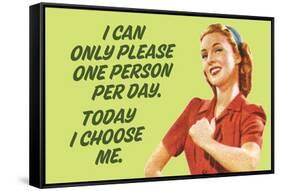 I Can Only Please One Person Per Day I Choose Me - Funny Poster-Ephemera-Framed Stretched Canvas