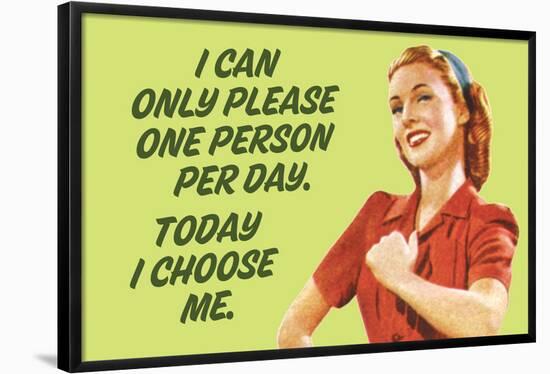 I Can Only Please One Person Per Day I Choose Me - Funny Poster-Ephemera-Framed Poster