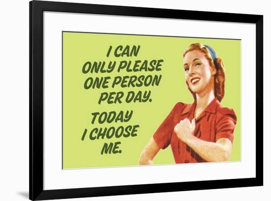 I Can Only Please One Person Per Day I Choose Me - Funny Poster-Ephemera-Framed Poster