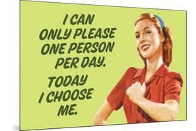 I Can Only Please One Person Per Day I Choose Me - Funny Poster-Ephemera-Mounted Poster