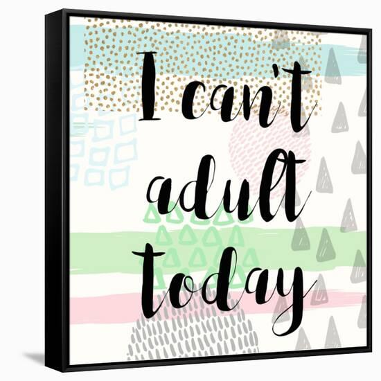 I Can't Adult Today-Evangeline Taylor-Framed Stretched Canvas