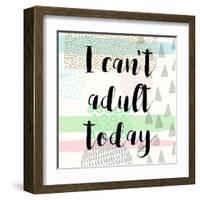 I Can't Adult Today-Evangeline Taylor-Framed Art Print