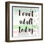 I Can't Adult Today-Evangeline Taylor-Framed Art Print