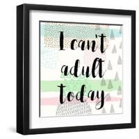 I Can't Adult Today-Evangeline Taylor-Framed Art Print