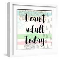 I Can't Adult Today-Evangeline Taylor-Framed Art Print