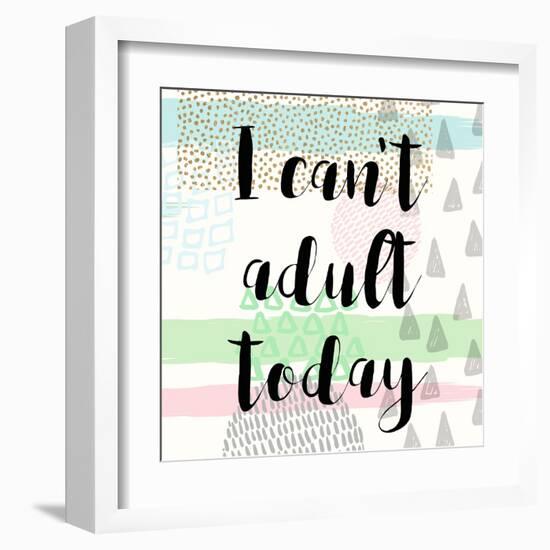 I Can't Adult Today-Evangeline Taylor-Framed Art Print