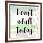 I Can't Adult Today-Evangeline Taylor-Framed Art Print