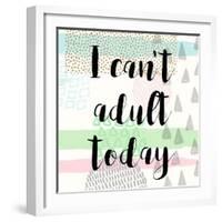 I Can't Adult Today-Evangeline Taylor-Framed Art Print