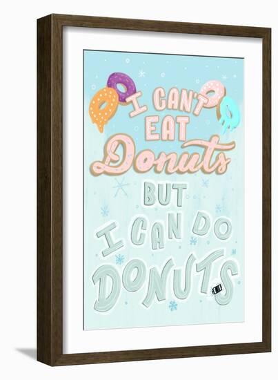 I Can't Eat Donut But I Can Do Donuts-Ashley Santoro-Framed Giclee Print