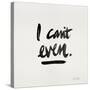 I Can't Even Black-Cat Coquillette-Stretched Canvas