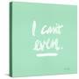 I Can't Even Mint White-Cat Coquillette-Stretched Canvas