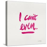 I Can't Even Pink-Cat Coquillette-Stretched Canvas