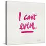 I Can't Even Pink-Cat Coquillette-Stretched Canvas