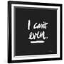 I Can't Even White-Cat Coquillette-Framed Giclee Print